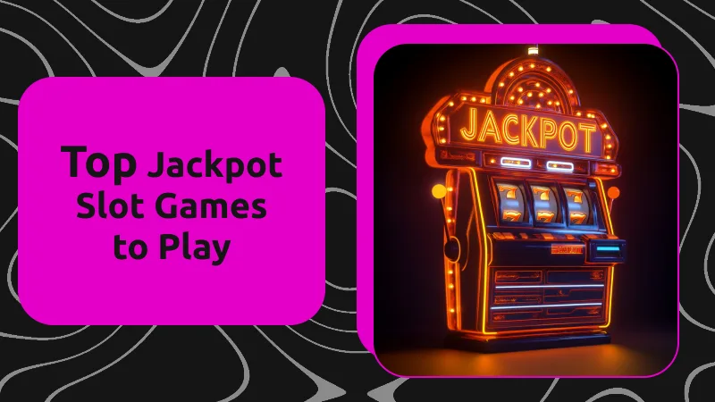 Top Jackpot Slot Games to Play