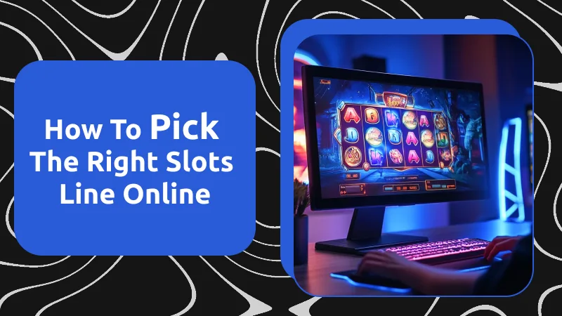 How to Pick the Right Slots Line Online